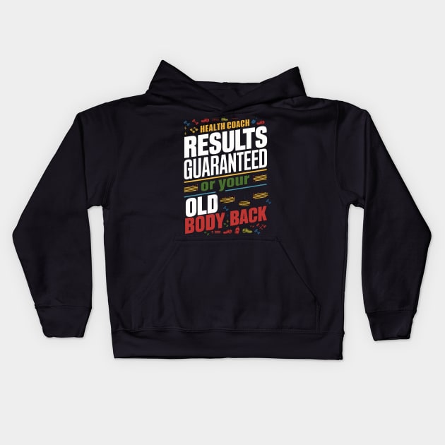 Health Coach Results Guaranteed Or Your Old Body Back Kids Hoodie by alby store